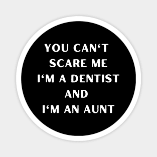 You can't scare me i'm a dentist and I'm an aunt. Halloween, dentist, children Magnet